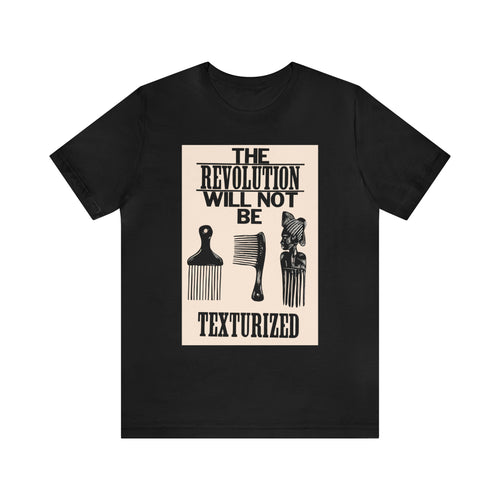 The Revolution Will Not Be Texturized: Unisex Jersey Short Sleeve Tee