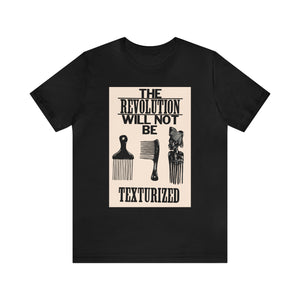 The Revolution Will Not Be Texturized: Unisex Jersey Short Sleeve Tee
