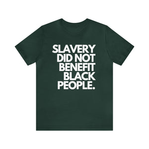 Slavery Did Not Benefit Black People: Unisex Jersey Short Sleeve Tee