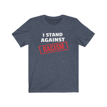 Load image into Gallery viewer, I Stand Against Racism: Kings&#39; or Queens&#39; Jersey Short Sleeve Tee