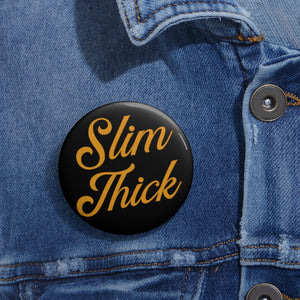 Slim Thick: Custom Buttons