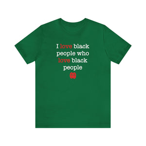 I Love Black People: Unisex Jersey Short Sleeve Tee