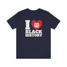 Load image into Gallery viewer, I Love Black History: Unisex Jersey Short Sleeve Tee