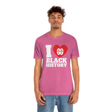 Load image into Gallery viewer, I Love Black History: Unisex Jersey Short Sleeve Tee