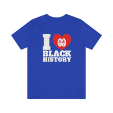 Load image into Gallery viewer, I Love Black History: Unisex Jersey Short Sleeve Tee