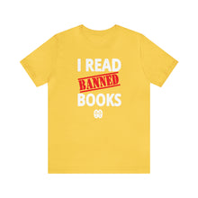 Load image into Gallery viewer, I Read Banned Books: Unisex Jersey Short Sleeve Tee