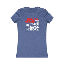 Cargar imagen en el visor de la galería, Don&#39;t Be Afraid To Teach Black History: Women&#39;s Favorite Tee