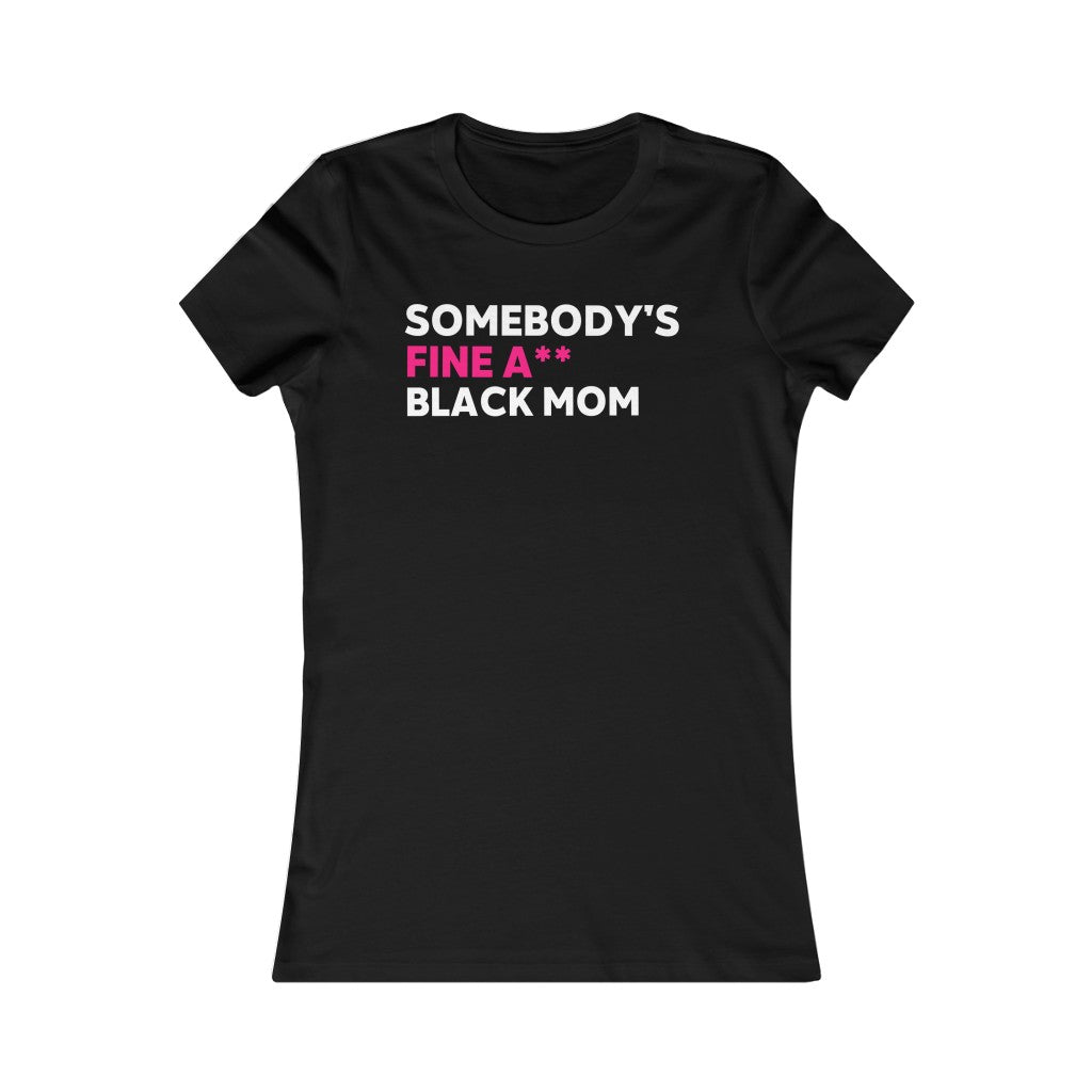 Somebody's Fine A** Black Mom: Queens' Favorite Tee