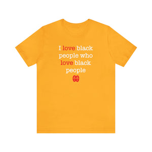 I Love Black People: Unisex Jersey Short Sleeve Tee