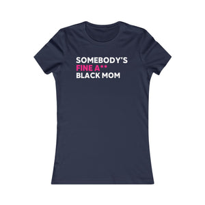 Somebody's Fine A** Black Mom: Queens' Favorite Tee