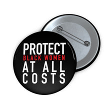 Load image into Gallery viewer, Protect Blk Women At All Cost: Custom Buttons