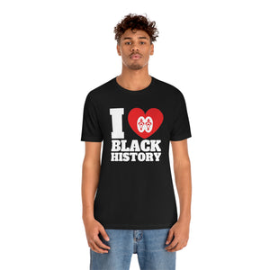 I Love Black History: Unisex Jersey Short Sleeve Tee