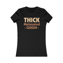 Load image into Gallery viewer, Thick Melanated Queen: Queens&#39; Favorite Tee