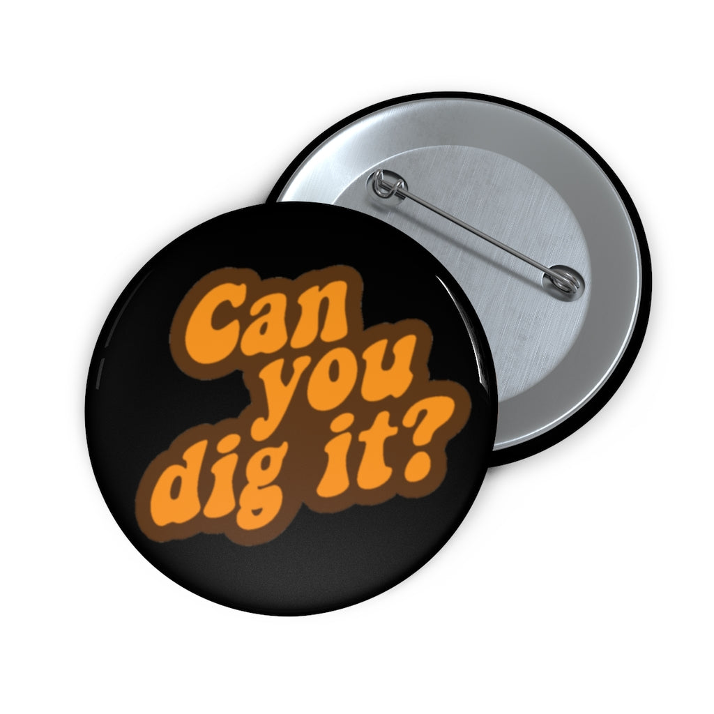 Can You Dig It: Custom Buttons