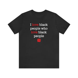 I Love Black People: Unisex Jersey Short Sleeve Tee