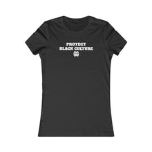 Load image into Gallery viewer, Protect Black Culture: Women&#39;s Favorite Tee