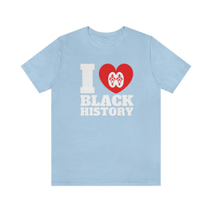 I Love Black History: Unisex Jersey Short Sleeve Tee