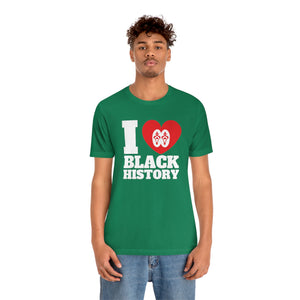 I Love Black History: Unisex Jersey Short Sleeve Tee