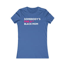 Load image into Gallery viewer, Somebody&#39;s Fine A** Black Mom: Queens&#39; Favorite Tee