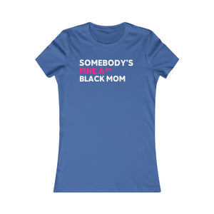 Somebody's Fine A** Black Mom: Queens' Favorite Tee