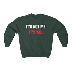 Its Not Me. Its You: Unisex Heavy Blend™ Crewneck Sweatshirt