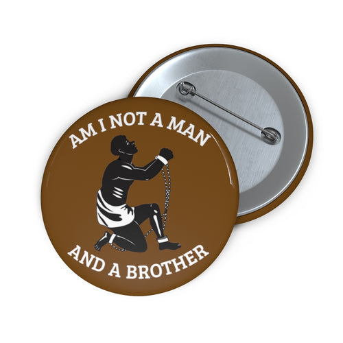 Am I Not A Man And A Brothe: Custom Buttons