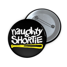 Load image into Gallery viewer, Naughty Shortie: Custom Buttons
