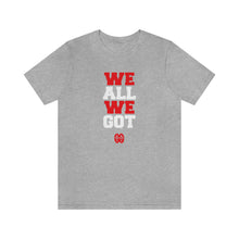 Cargar imagen en el visor de la galería, We All We Got: Unisex Jersey Short Sleeve Tee