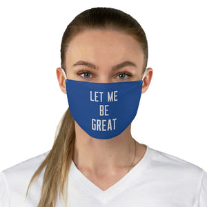 Let Me Be Great: Kings' or Queens' Fabric Face Mask