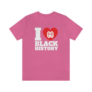 I Love Black History: Unisex Jersey Short Sleeve Tee