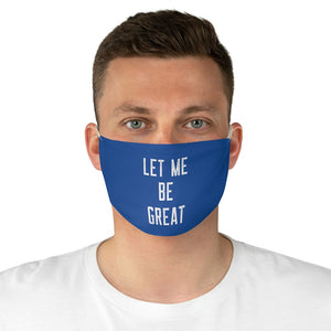 Let Me Be Great: Kings' or Queens' Fabric Face Mask
