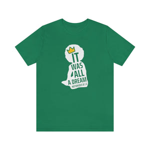 It Was All A Dream: Unisex Jersey Short Sleeve Tee