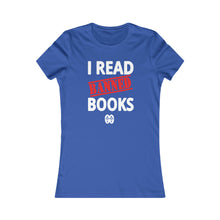 Load image into Gallery viewer, I Read Banned Books: Women&#39;s Favorite Tee