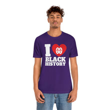 Load image into Gallery viewer, I Love Black History: Unisex Jersey Short Sleeve Tee