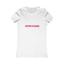 Load image into Gallery viewer, What&#39;s Your Super Power: Queens&#39; Favorite Tee
