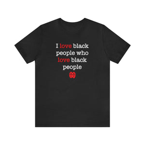 I Love Black People: Unisex Jersey Short Sleeve Tee