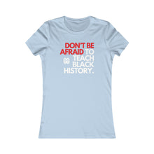 Cargar imagen en el visor de la galería, Don&#39;t Be Afraid To Teach Black History: Women&#39;s Favorite Tee